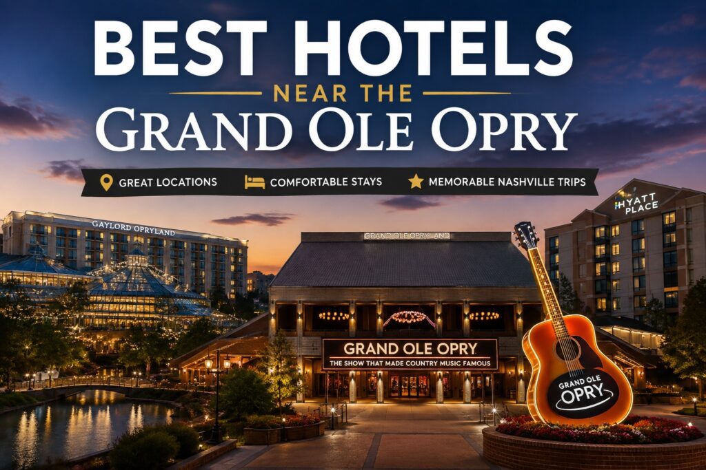 Best Hotels Near the Grand Ole Opry featuring the Grand Ole Opry House, Gaylord Opryland Resort, and nearby Nashville hotels.