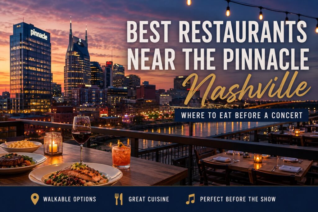Best Restaurants Near The Pinnacle Nashville guide for concertgoers